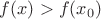 $f(x)>f(x_0)$