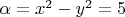 $\alpha=x^2-y^2=5$