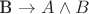 B \rightarrow  A \wedge  B
