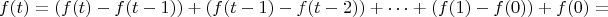 $$f(t)=(f(t)-f(t-1))+(f(t-1)-f(t-2))+\dots+(f(1)-f(0))+f(0)=$$