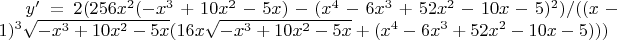 $y'=2 (256 x^2 (-x^3+10 x^2-5 x)-(x^4-6 x^3+52 x^2-10 x-5)^2)/((x-1)^3 \sqrt{-x^3+10 x^2-5 x} (16 x \sqrt{-x^3+10 x^2-5 x}+(x^4-6 x^3+52 x^2-10 x-5)))$