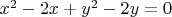 $x^2-2x+y^2-2y=0$