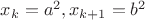 $x_k=a^2,x_{k+1}=b^2$