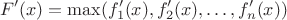 $$
F'(x)=\max(f_1'(x),f_2'(x),\ldots, f_n'(x))
$$