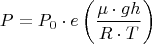 $$P=P_{0}\cdot e\left(\frac{\mu\cdot gh}{R\cdot T}\right)$$