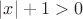 $|x| + 1 > 0$