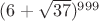 $(6+\sqrt{37})^{999}$