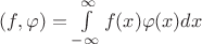 $(f,\varphi)=\int\limits_{-\infty}^\infty f(x)\varphi(x)dx$