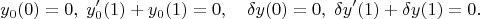 $$y_0(0)=0,\; y'_0(1)+y_0(1)=0,\quad\delta y(0)=0,\; \delta y'(1)+\delta y(1)=0.$$