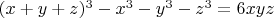 $(x+y+z)^3-x^3-y^3-z^3=6xyz$