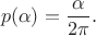 $$p(\alpha)=\frac{\alpha}{2\pi}.$$ $$p(\alpha)=\frac{\alpha}{2\pi}.$$