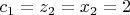 $
c_1  = z_2  = x_2  = 2
$