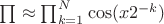 $\prod \approx \prod _{k=1} ^N \cos(x 2^{-k})$