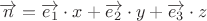 $\overrightarrow {n}=\overrightarrow {e_1} \cdot x + \overrightarrow {e_2} \cdot y + \overrightarrow {e_3} \cdot z