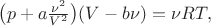 $\bigl(p+a\tfrac{\nu^2}{V^2}\bigr)(V-b\nu)=\nu RT,$