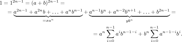 \begin{multline*}1=1^{2n-1}=(a+b)^{2n-1}=\\=\underbrace{a^{2n-1}+a^{2n}b+\ldots+a^n b^{n-1}}_{= x a^n}+ \underbrace{a^{n-1} b^n + a^{n-2} b^{n+1} + \ldots + b^{2n-1}}_{y b^n} =\\= a^n \sum_{i=0}^{n-1} a^i b^{n-1-i}+ b^n \sum_{i=0}^{n-1} a^{n-1-i} b^i.\end{multline*}