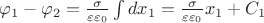 $\varphi_1- \varphi_2 = \frac {\sigma}{\varepsilon \varepsilon_0}\int  dx_1  = \frac {\sigma}{\varepsilon \varepsilon_0}x_1 + C_1$