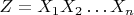 $Z=X_1X_2\ldots X_n$