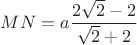 $MN=a\dfrac{2\sqrt{2}-2}{\sqrt{2}+2}}$