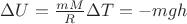 $\Delta U=\frac {mM}R\Delta T=-mgh $