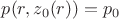 $p(r,z_0(r))=p_0$