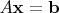 $A\mathbf x=\mathbf b$