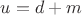 $u=d+m$