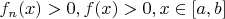 $f_n(x)>0, f(x)>0, x\in[a,b]$