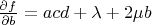 $\frac{\partial f}{\partial b}=acd+\lambda+2\mu b$