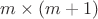 $m\times (m+1)$