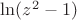 $\ln(z^2-1)$