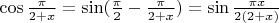 $\cos\frac{\pi}{2+x} = \sin(\frac{\pi}{2}-\frac{\pi}{2+x})=\sin\frac{\pi x}{2(2+x)}$