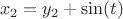 $$
x_2=y_2+\sin(t)
$$