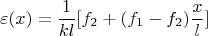 $$\varepsilon(x)=\frac{1}{kl}[f_2+(f_1-f_2)\frac{x}{l}]$$