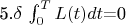 5.\delta$ \int _{0}^{T} L(t) dt$=0