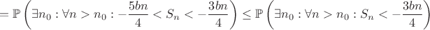 $$=\mathbb{P}\left(\exists n_0 : \forall n > n_0 : -\frac{5bn}{4} < S_n < -\frac{3bn}{4}\right) \leq \mathbb{P}\left(\exists n_0 : \forall n > n_0 : S_n < -\frac{3bn}{4}\right)$$