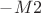 $- M2$