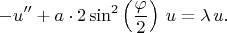 $$-u''+a\cdot2\sin^2\left({\varphi\over2}\right)\,u=\lambda\,u.$$