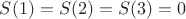 $S(1)=S(2)=S(3)=0$