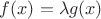 $f(x) = \lambda g(x)$