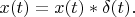 $x(t)=x(t)*\delta(t) .$