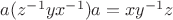 $a(z^{-1}yx^{-1})a=xy^{-1}z$