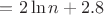 $=2\ln n+2.8$