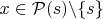 $x\in\mathcal P(s)\backslash\{s\}$