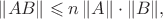 $\Vert AB\Vert\leqslant n\,\Vert A\Vert\cdot\Vert B\Vert,$