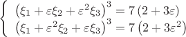 $$\[
\left\{ \begin{array}{l}
 \left( {\xi _1  + \varepsilon \xi _2  + \varepsilon ^2 \xi _3 } \right)^3  = 7\left( {2 + 3\varepsilon } \right) \\ 
 \left( {\xi _1  + \varepsilon ^2 \xi _2  + \varepsilon \xi _3 } \right)^3  = 7\left( {2 + 3\varepsilon ^2 } \right) \\ 
 \end{array} \right.
\]$