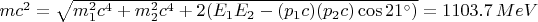 $mc^2 = \sqrt{m_1^2c^4 + m_2^2c^4 + 2(E_1E_2 - (p_1c)(p_2c)\cos{21^{\circ}})} = 1103.7\,MeV$