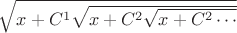 \sqrt{x+C^1\sqrt{x+C^2\sqrt{x+C^2\cdots}}}}