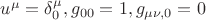 $u^\mu=\delta^\mu_0, g_{00}=1, g_{\mu\nu,0}=0$