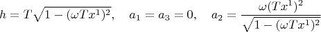 $$h=T\sqrt{1-(\omega T x^1)^2},\quad a_1=a_3=0,\quad a_2=\dfrac{\omega (T x^1)^2}{\sqrt{1-(\omega T x^1)^2}}$$